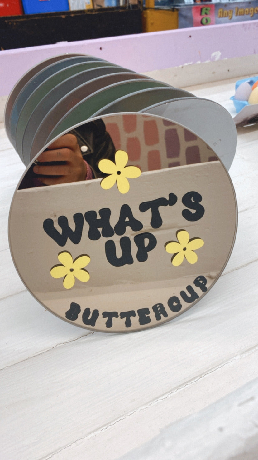 'What’s Up Buttercup' Mirror.